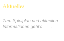 Aktuelles

Zum Spielplan und aktuellen Informationen geht's hier.